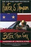 Better Than Sex, The Confessions of a Political Junkie (Hunter S. Thompson)